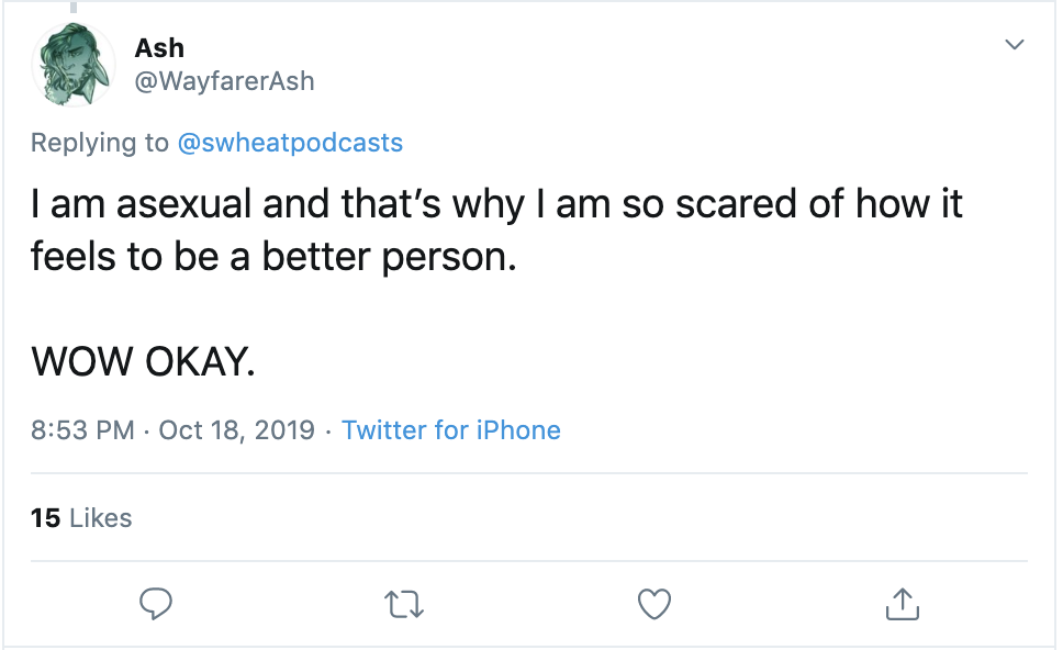 A tweet that says "I am asexual and that's why I am so scared of how it feels to be a better person."