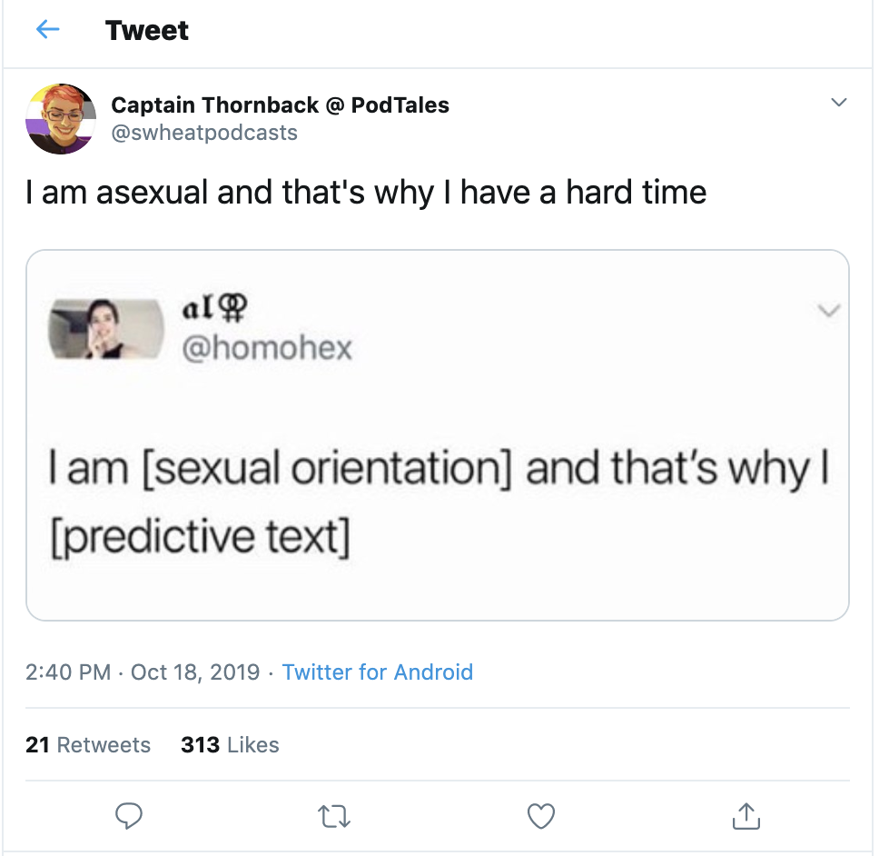 a screenshot of @swheatpodcasts tweet. It contains a retweet of @homohex's tweet. It contains the words "I am asexual and that's why I have a hard time." 